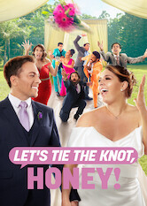 Let&#39;s Tie The Knot, Honey!